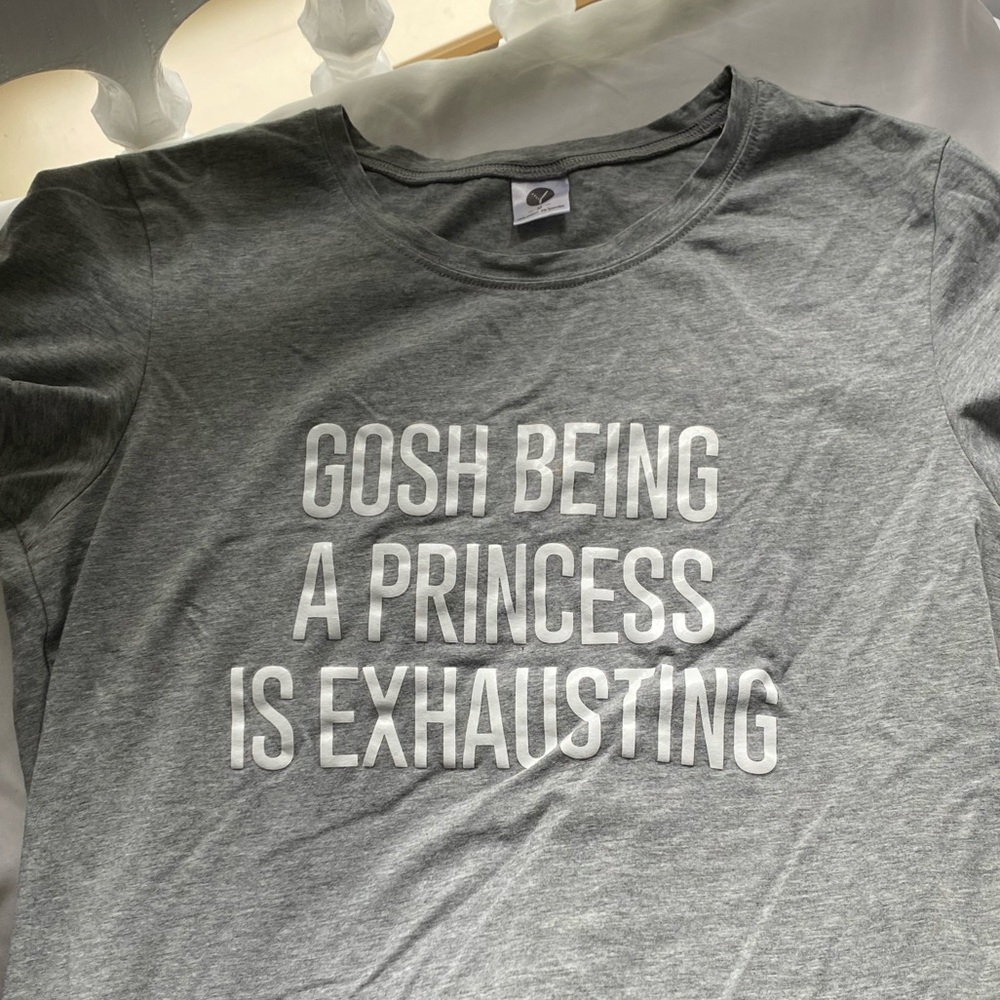 ‘Gosh being a princess is so exhausting’ Tshirt